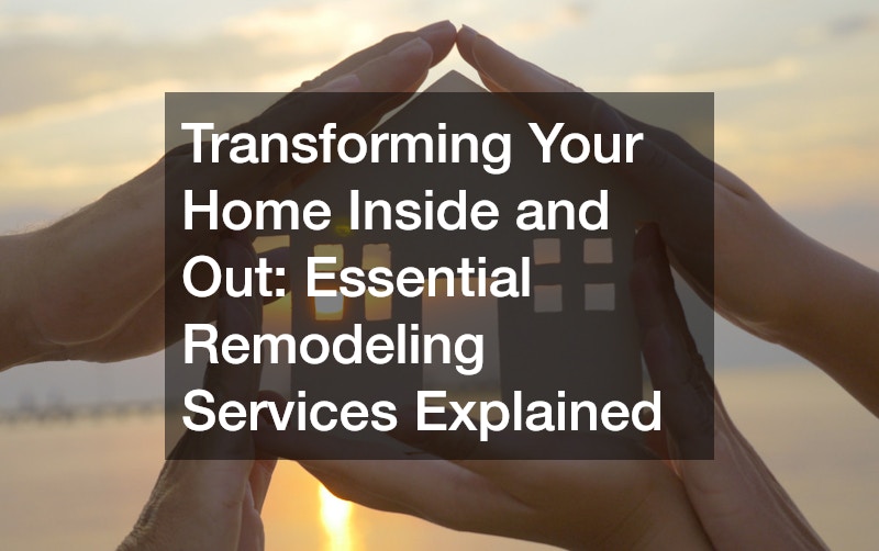 Transforming Your Home Inside and Out  Essential Remodeling Services Explained